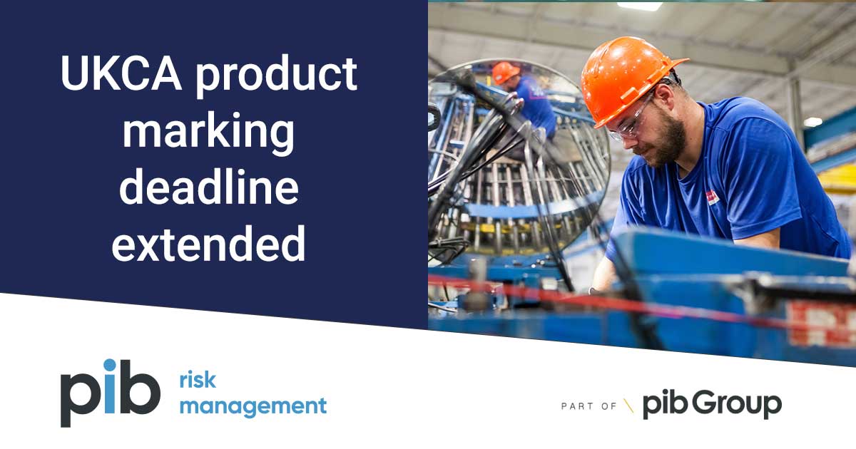 UKCA PRODUCT MARKING DEADLINE EXTENDED PIB Risk Management